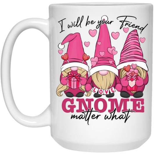 I Will Be Your Friend, Love Gnome, Matter What White Mug