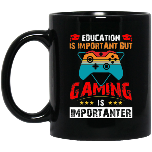 Education Is Important, Nut Gaming Is Importanter Black Mug