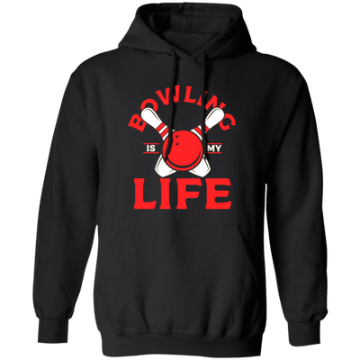 Bowling Strike, Life Of Player, Bowling Is My Life, Love Bowling Gift Pullover Hoodie