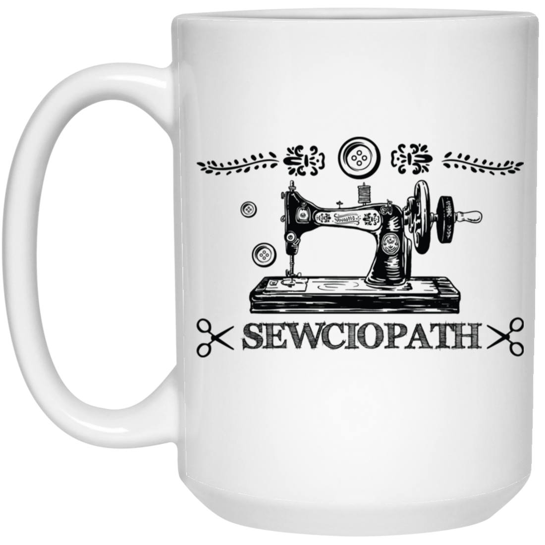 Sewciopath, Sewing Machine, Sewer Lover, Sewing Shop White Mug