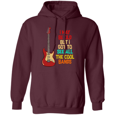 I May Be Old, But I Got To See All The Cool Bands, Love Electrical Guitar Pullover Hoodie