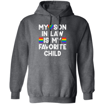 My Son In Law Is My Favorite Child, My Gay Son In Law Gift Pullover Hoodie