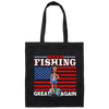 Make Fishing Great Again, American Flag, Love To Fishing, Best Fishing Canvas Tote Bag