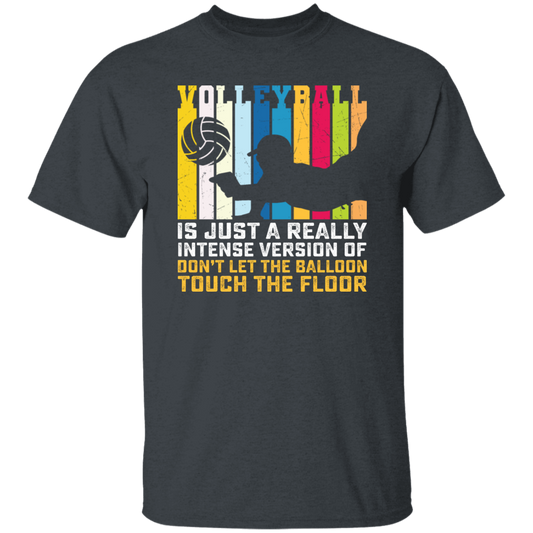 Volleyball Is Just A Really Intense Version Of Balloon, Love Volleyball Unisex T-Shirt