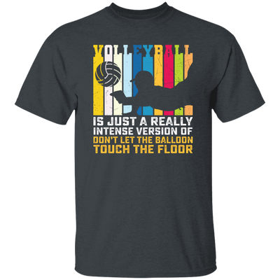 Volleyball Is Just A Really Intense Version Of Balloon, Love Volleyball Unisex T-Shirt