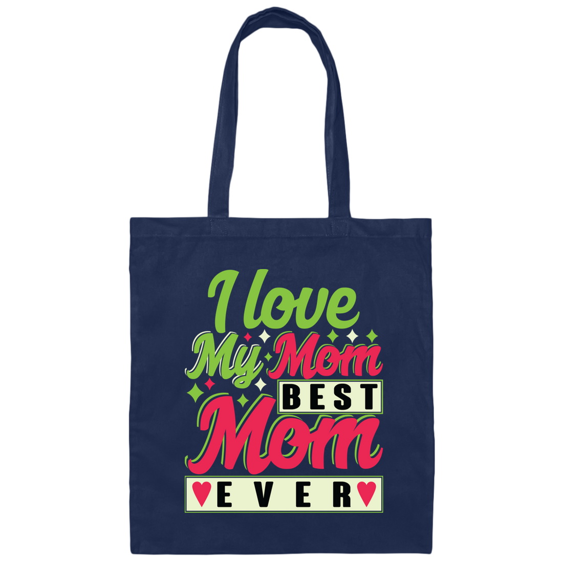 Love My Mom, Best Mom Ever, Mother's Day Gift, Love Gift For Mom Canvas Tote Bag