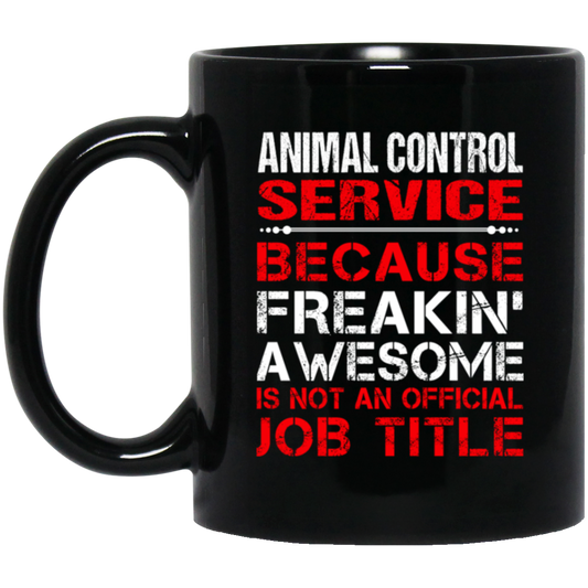 Love Animal, Animal Control Service Freaking Awesome, Not An Job Title Black Mug