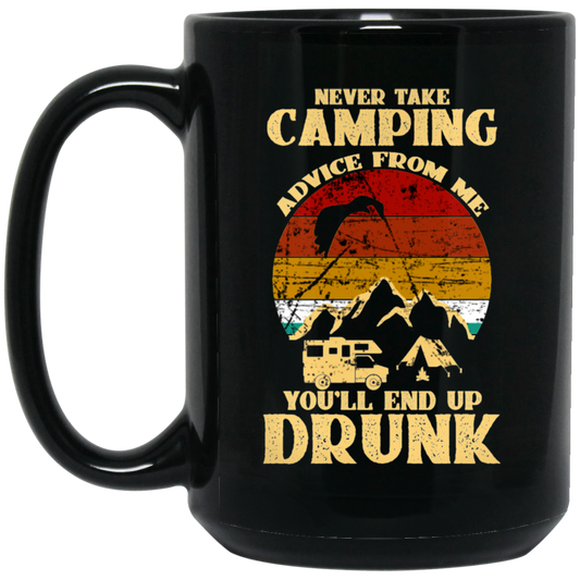 Never Take Camping Advice From Me, You Will End Up Drunk Vintage Black Mug