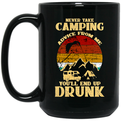 Never Take Camping Advice From Me, You Will End Up Drunk Vintage Black Mug