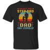 I'm Not The Step Dad, I'm Just The Dad, That Stepped Up Unisex T-Shirt