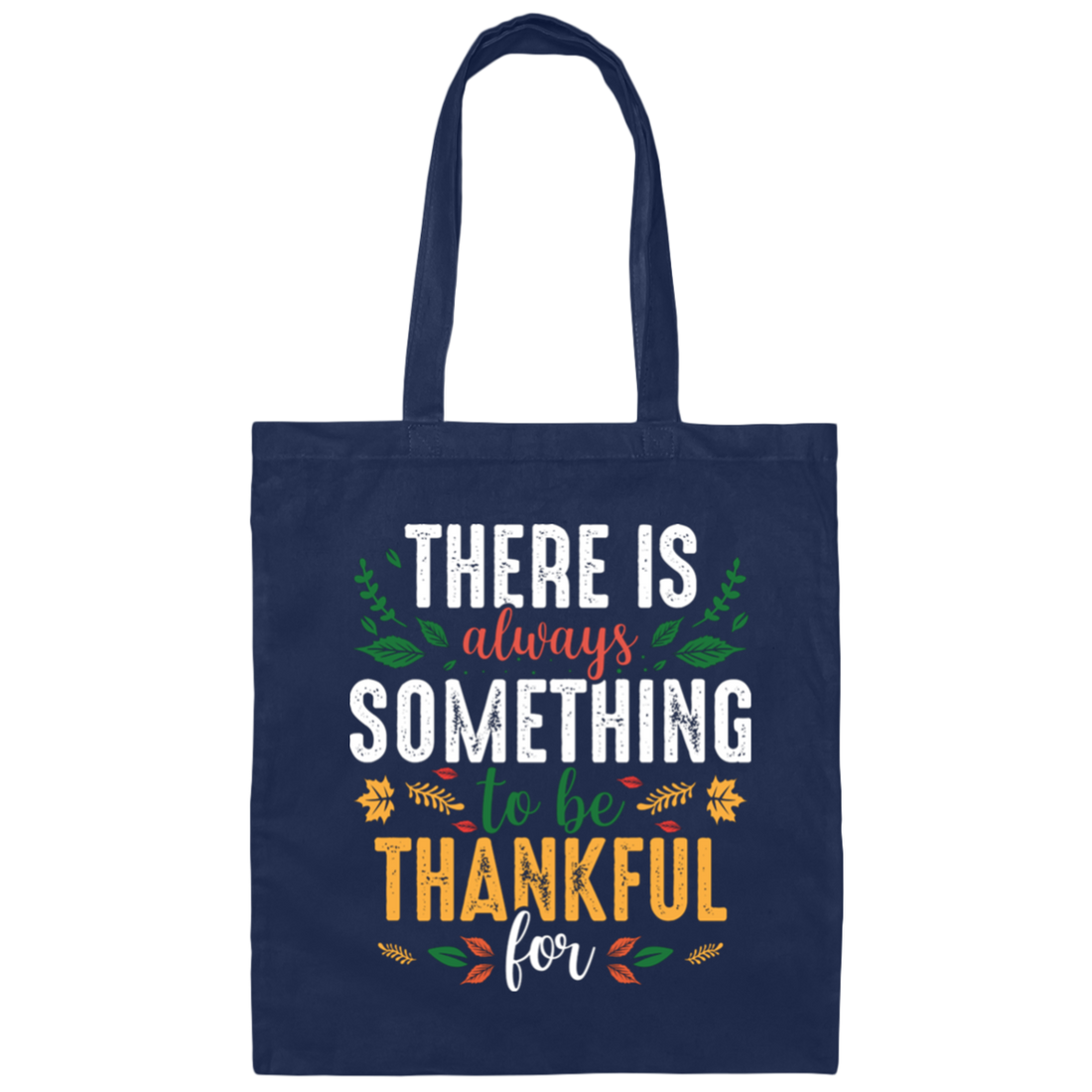 There Is Always Something To Be Thankful For, Thanksgiving Canvas Tote Bag
