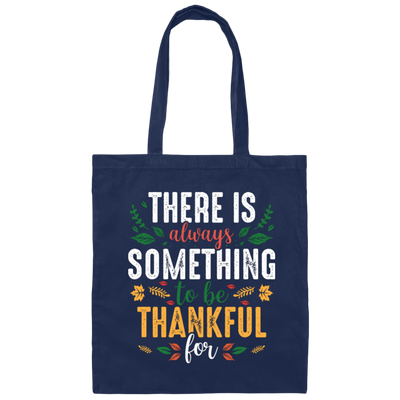 There Is Always Something To Be Thankful For, Thanksgiving Canvas Tote Bag