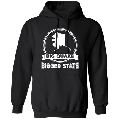 Big Quake, Bigger State, Love Alaska, Alaska State Pullover Hoodie