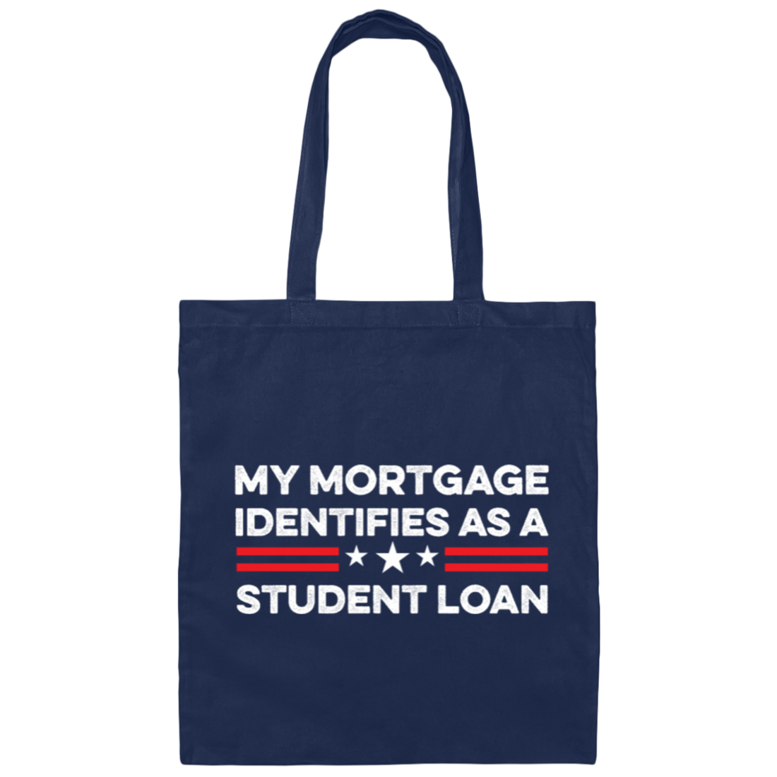 My Mortgage Identifies As A Student Loan Canvas Tote Bag