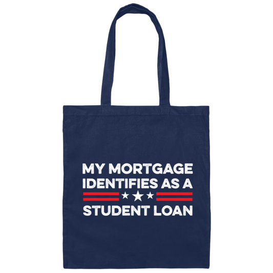 My Mortgage Identifies As A Student Loan Canvas Tote Bag