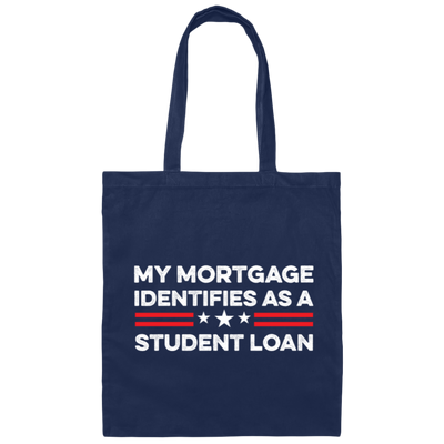 My Mortgage Identifies As A Student Loan Canvas Tote Bag