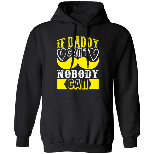 Best Dad Ever, If Daddy Can't, Nobody Can, Father's Day Pullover Hoodie