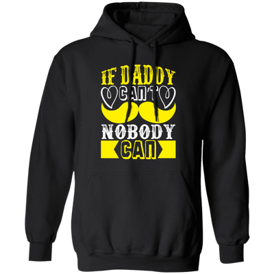 Best Dad Ever, If Daddy Can't, Nobody Can, Father's Day Pullover Hoodie