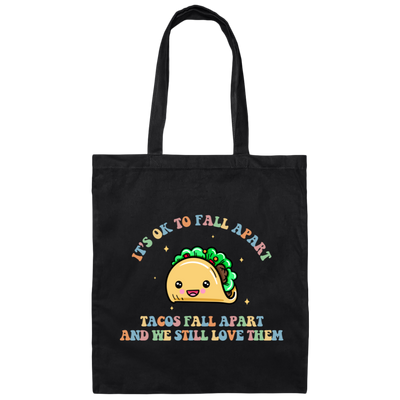 It's Ok To Fall Apart, Tacos Fall Apart And We Still Love Them Canvas Tote Bag