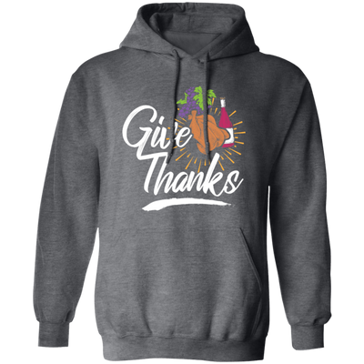 Give Thanks, Thanksgiving Gift, Turkey And Wine, Love My Thanksgiving Pullover Hoodie