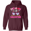 Mommy Is My Valentine, Love My Mom, Best Mom, Valentine's Day, Trendy Valentine Pullover Hoodie