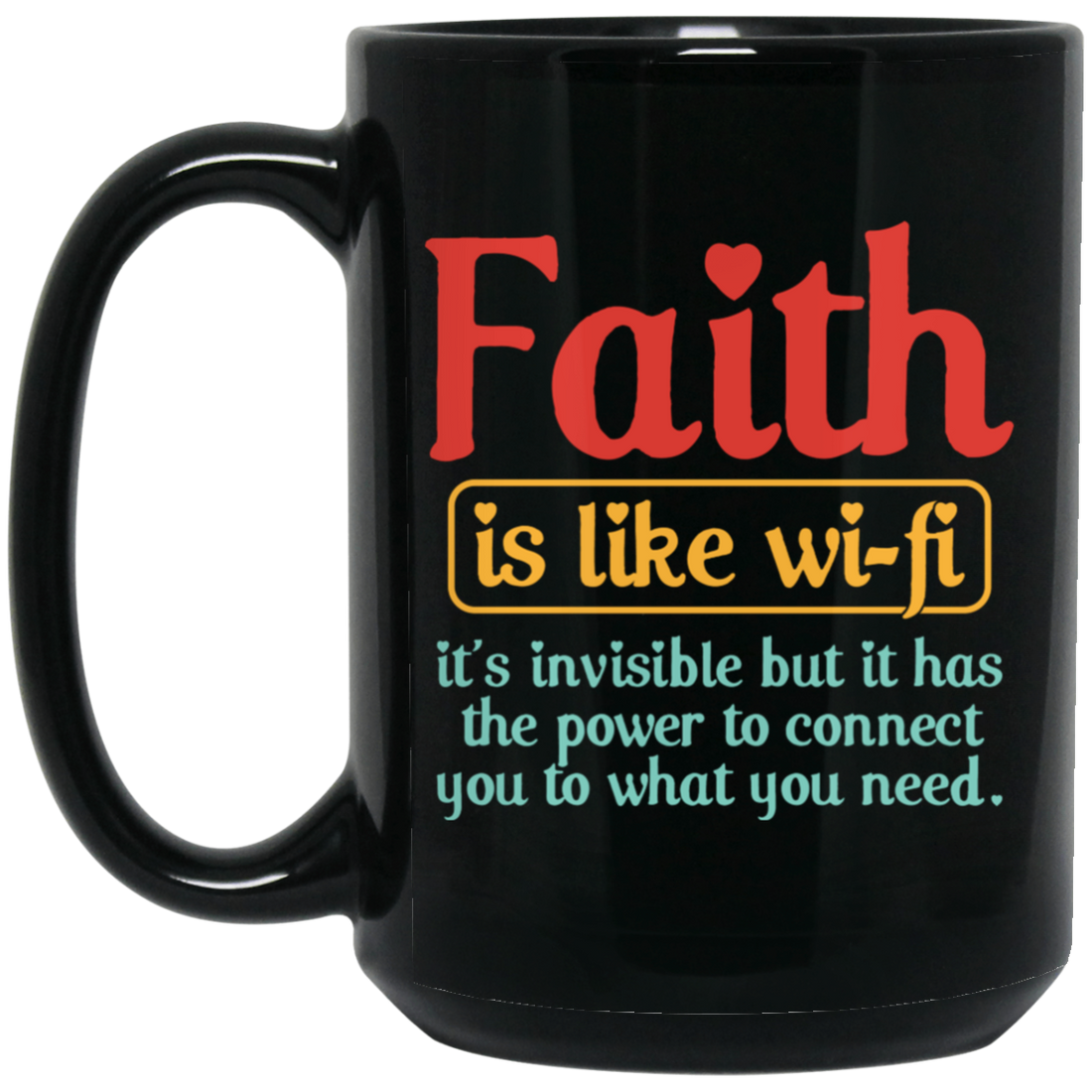 Faith Is Like Wifi, It's Invisible But It Has The Power To Connect You To What You Need Black Mug