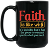 Faith Is Like Wifi, It's Invisible But It Has The Power To Connect You To What You Need Black Mug