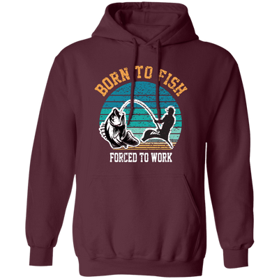 Born To Fish Forced To Work, Retro Fishing, Fishing Man Pullover Hoodie