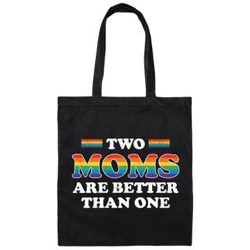 Two Moms Are Better Than One, My Moms Are Lesbian Canvas Tote Bag