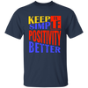 Keep It Simple, Positivity Better, Retro Positivity Unisex T-Shirt