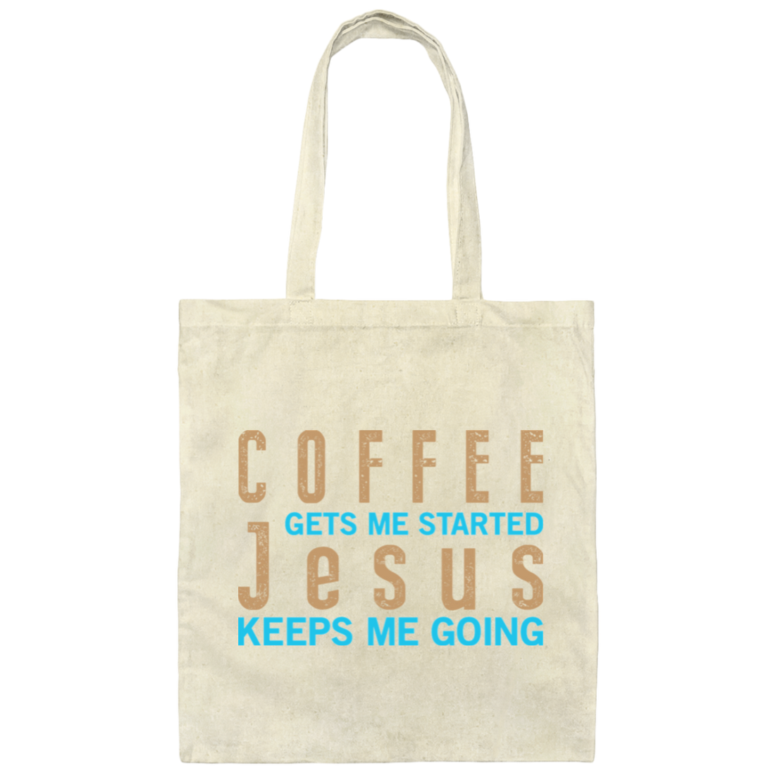 Coffee And Jesus Love, Coffee Gets Me Started, Jesus Keep Me Going Canvas Tote Bag