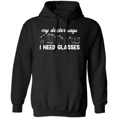 My Doctor Says I Need Glasses, I Mean Glasses Not Glasses-white Pullover Hoodie