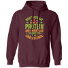 Don't Ask Me About My Protein, I Won't Ask You About Your Cholesterol Pullover Hoodie