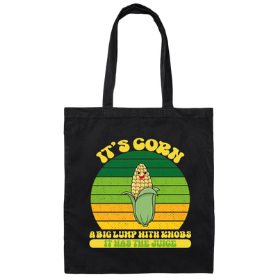 Corn Lover Big Corn Its Corn A Big Lump With Knobs It Has The Juice Canvas Tote Bag