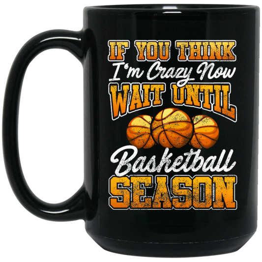 Crazy Basketball Season, Really Love Basketball, Love Basketball Season Black Mug