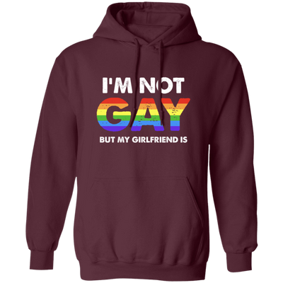 I'm Not Gay, But My Girlfriend Is, LGBT Pride's Day Gifts Pullover Hoodie