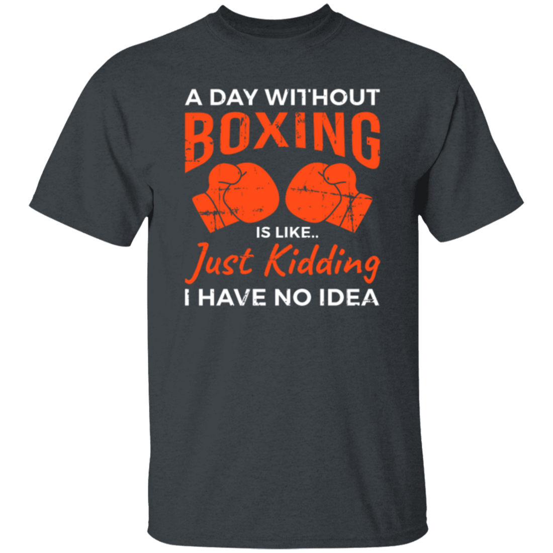 Day Without Boxing, Boxing Love Gift, Thai-Boxer, Kickboxer Lover Unisex T-Shirt