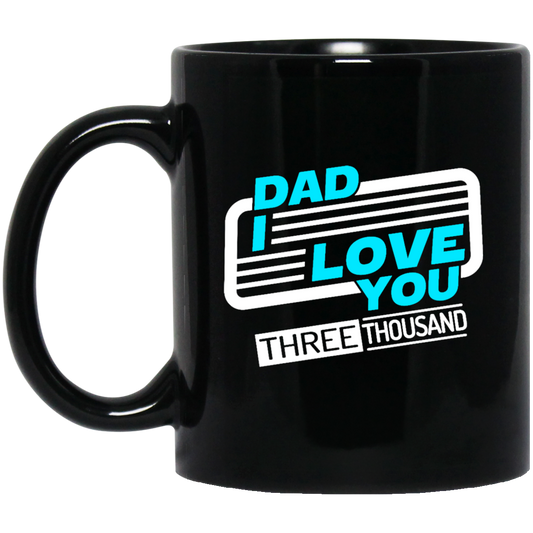 Dad I Love You Three Thousand, Fathers Day Gift, Love My Dad Ever Black Mug