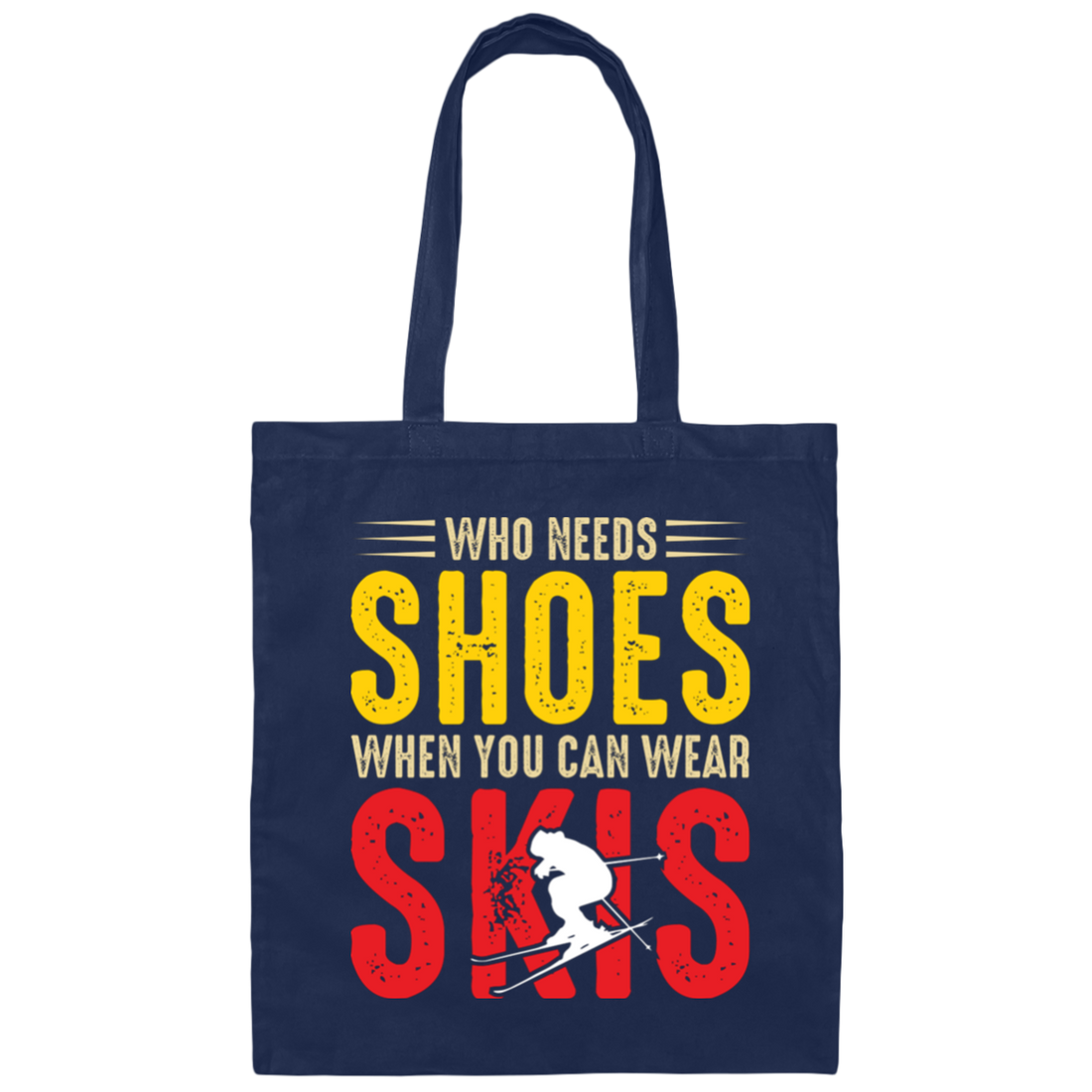 Who Needs Shoes, When You Can Wear Skis, Skiing Canvas Tote Bag