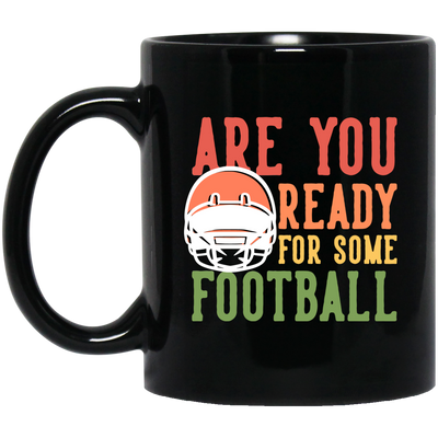 Are You Ready For Some Football, Retro Gift For Football Fan Black Mug
