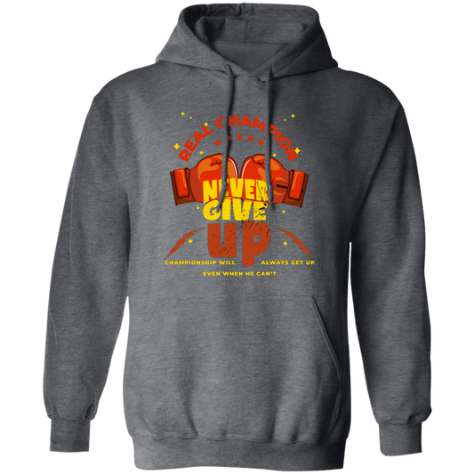 Real Champion, Never Give Up, Championship Will, Always Get Up Pullover Hoodie