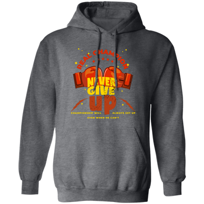 Real Champion, Never Give Up, Championship Will, Always Get Up Pullover Hoodie