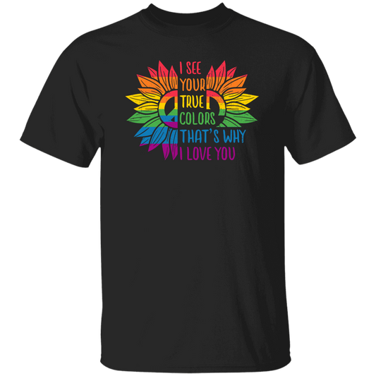 I See Your True Color, That's Why I Love You, LGBT Pride Unisex T-Shirt