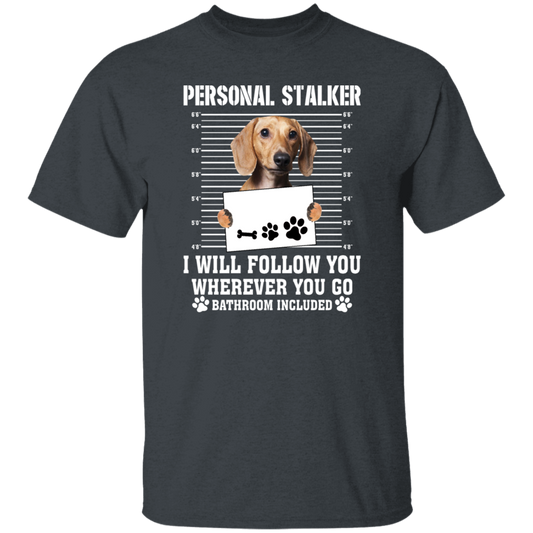 I Will Follow You, Wherever You Go, Personal Stalker, Stalk-dog, Bathroom Unisex T-Shirt