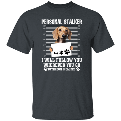 I Will Follow You, Wherever You Go, Personal Stalker, Stalk-dog, Bathroom Unisex T-Shirt