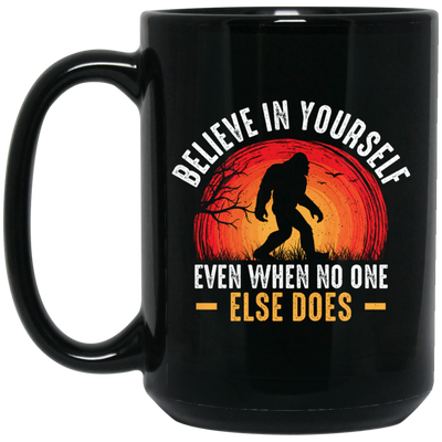 Believe In Yourself, Even When No One Else Does Black Mug