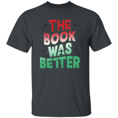 The Book Was Better, Love Books, Books Lover, Best Book Unisex T-Shirt