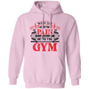 When Life Give You Pain, Go To The Gym, Gymer, Fitness Pullover Hoodie