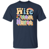 Wife Mom Nurse, Groovy Nurse, Groovy Mommy, Mother's Day Unisex T-Shirt