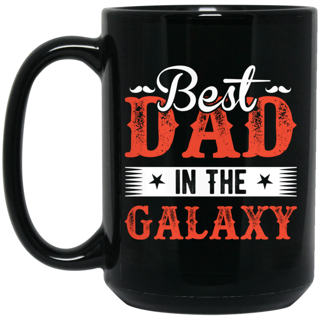 Best Dad In The Galaxy, Best Dad Ever, Best Dad In The World Black Mug
